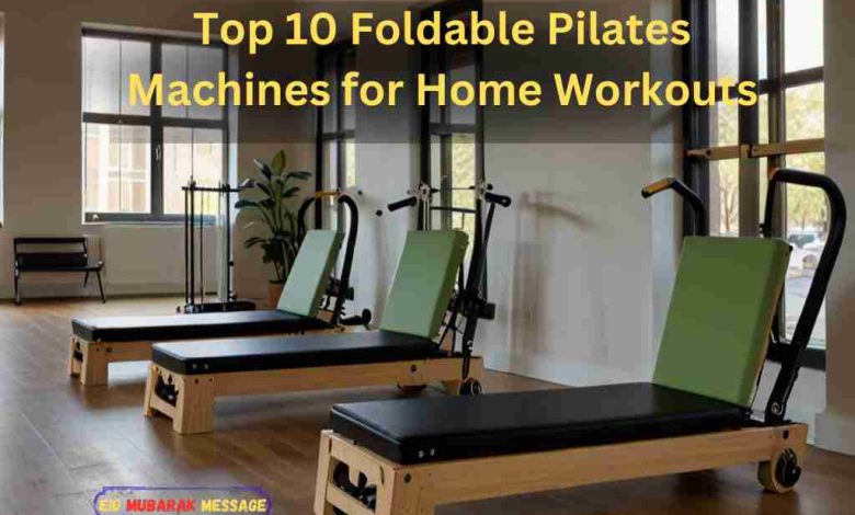 Top 10 Foldable Pilates Machines for Home Workouts