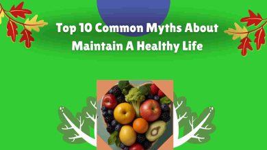 Top 10 Common Myths About Maintain A Healthy Life