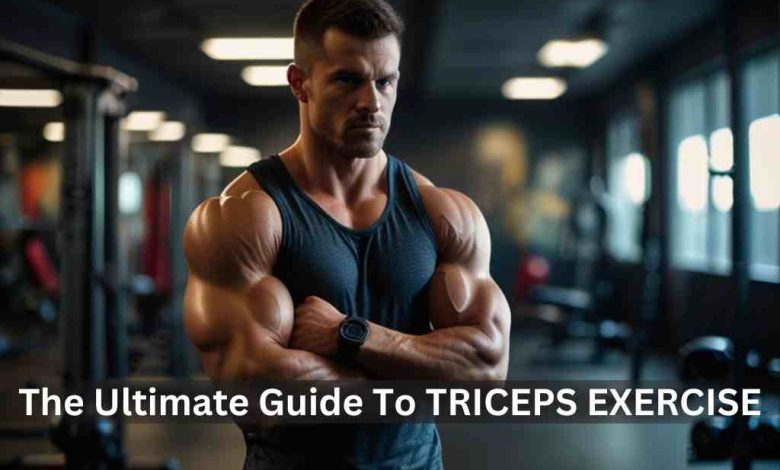 The Ultimate Guide To TRICEPS EXERCISE