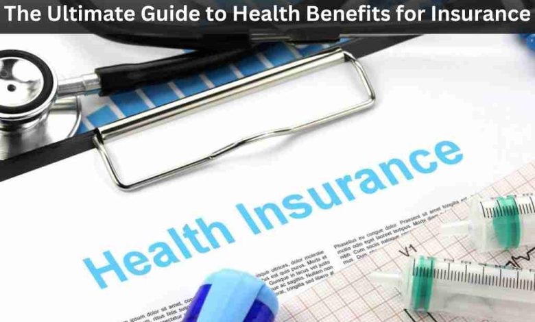 The Ultimate Guide to Health Benefits for Insurance