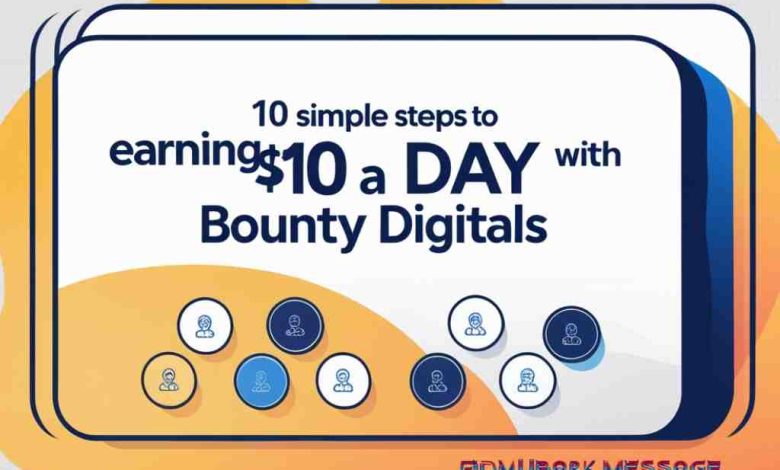 10 Simple Steps to Start Earning $10 a Day with Bounty Digitals