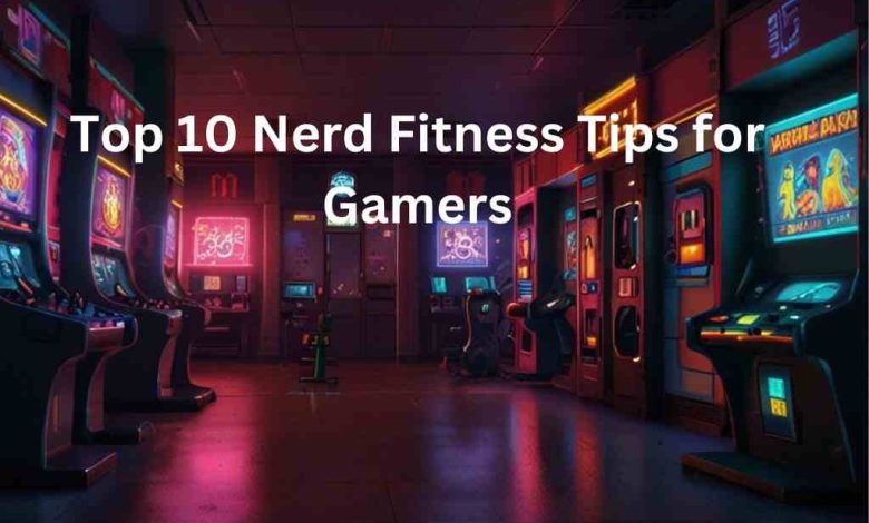 Top 10 Nerd Fitness Tips for Gamers